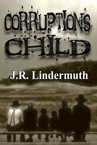 Title details for Corruption's Child by J.R. Lindermuth - Available